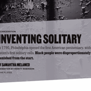Inventing Solitary: In 1790, Philadelphia opened the first American penitentiary, with the nation’s first solitary cells. Black people were disproportionately punished from the start.