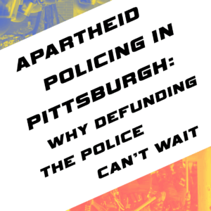 Apartheid Policing in PGH: Why Defunding the Police Can’t Wait
