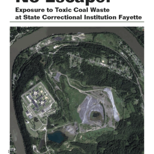 No Escape: Exposure to Toxic Coal Waste at State Correctional Institution Fayette