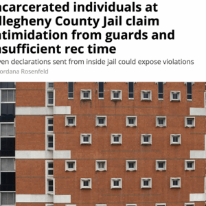 Incarcerated individuals at Allegheny County Jail claim intimidation from guards and insufficient rec time