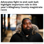 Advocates fight to end cash bail; highlight important role in this year's Allegheny County magistrate races