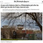 A man with diabetes died in a Philadelphia jail after he didn’t get insulin for 6 days, lawsuit says