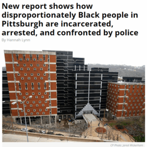 New report shows how disproportionately Black people in Pittsburgh are incarcerated, arrested, and confronted by police
