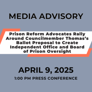 Prison Reform Advocates Rally Around Councilmember Thomas’s Ballot Proposal to Create Independent Office and Board of Prison Oversight