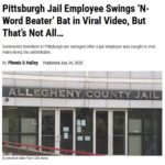 Pittsburgh Jail Employee Swings ‘N-Word Beater’ Bat in Viral Video, But That’s Not All…
