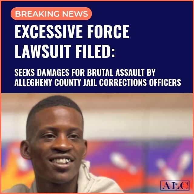 Excessive Force Lawsuit Seeks Damages for Brutal Assault by Allegheny County Jail Corrections Officers