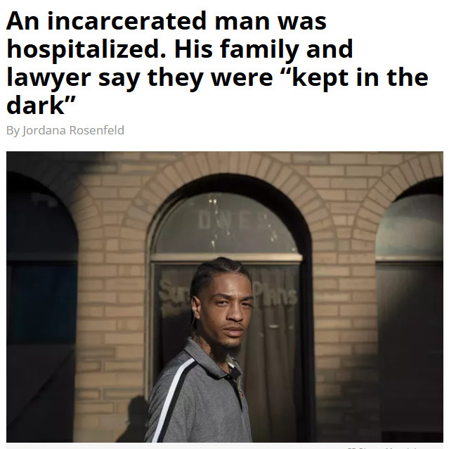 An incarcerated man was hospitalized. His family and lawyer say they were “kept in the dark”