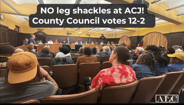Allegheny County Council Votes 12-2: No leg shackles at ACJ!