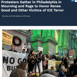 Protesters Gather in Philadelphia in Mourning and Rage to Honor Renee Good and Other Victims of ICE Terror