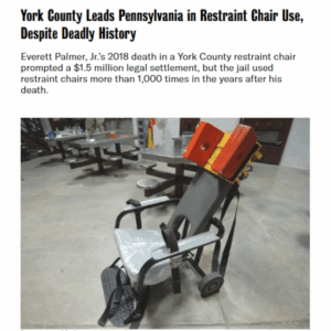 York County Leads Pennsylvania in Restraint Chair Use, Despite Deadly History