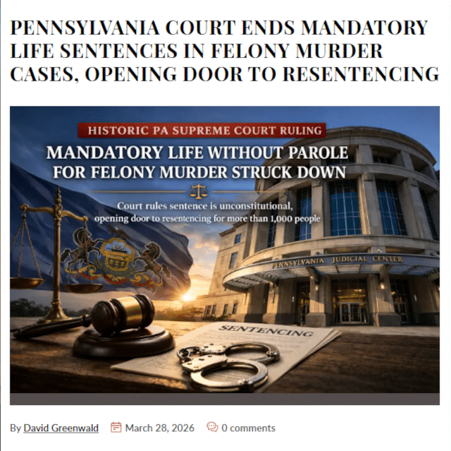 Pennsylvania Court Ends Mandatory Life Sentences in Felony Murder Cases, Opening Door to Resentencing