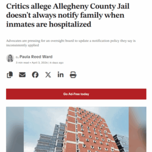 Critics allege Allegheny County Jail doesn’t always notify family when inmates are hospitalized