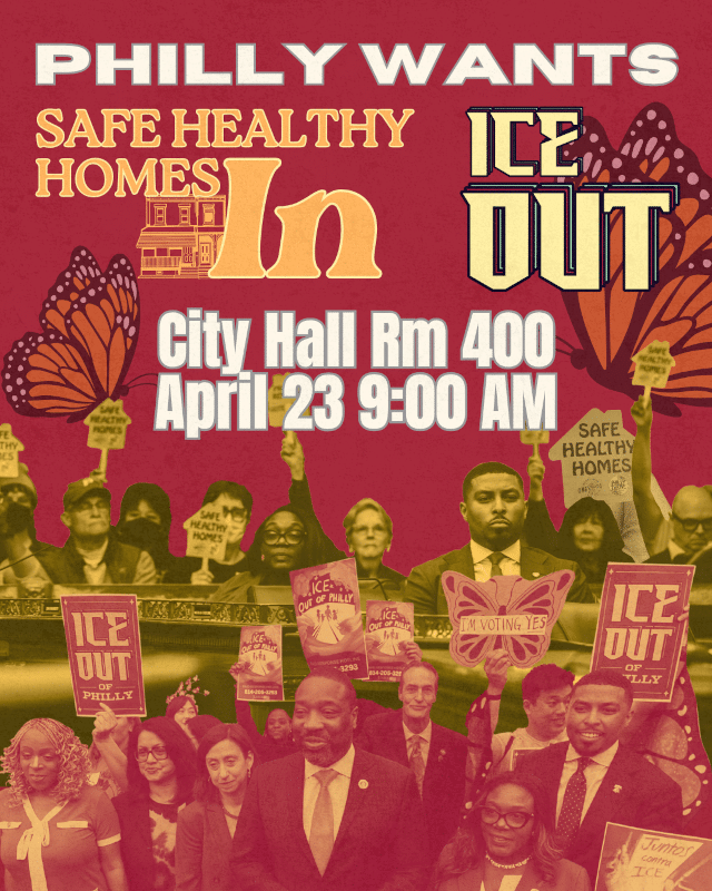 Apr. 23: Philly Wants Safe Healthy Homes In and ICE Out!